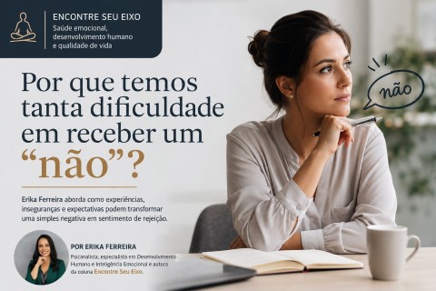Por que temos tanta dificuldade em receber um “não”? Erika Ferreira propõe reflexão sobre frustrações e maturidade emocional